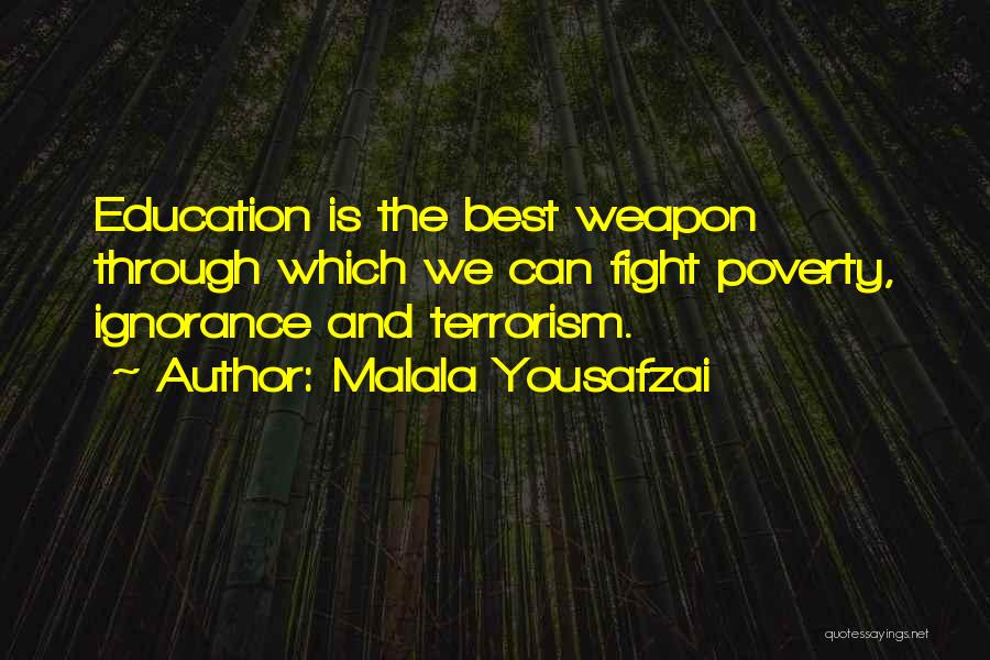 Malala Yousafzai Quotes: Education Is The Best Weapon Through Which We Can Fight Poverty, Ignorance And Terrorism.