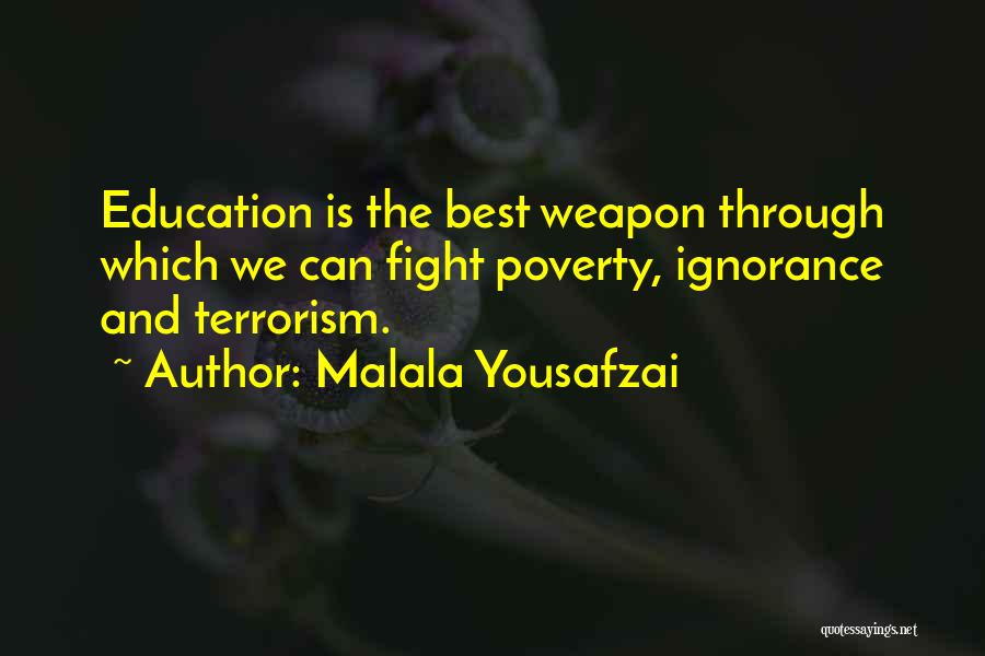 Malala Yousafzai Quotes: Education Is The Best Weapon Through Which We Can Fight Poverty, Ignorance And Terrorism.