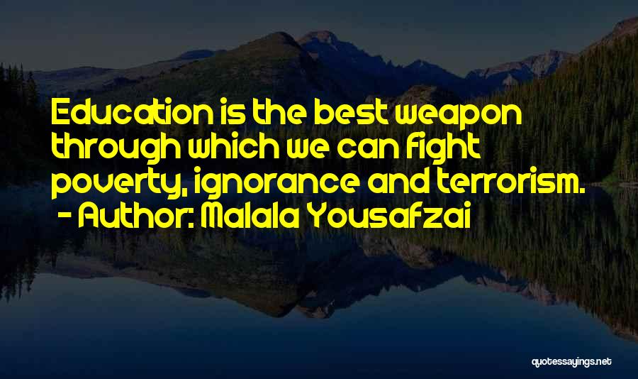 Malala Yousafzai Quotes: Education Is The Best Weapon Through Which We Can Fight Poverty, Ignorance And Terrorism.