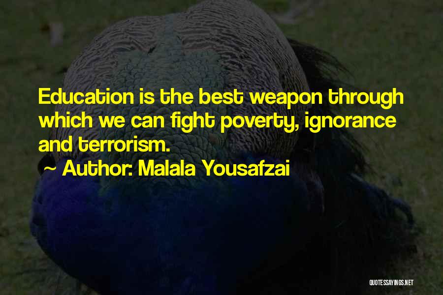 Malala Yousafzai Quotes: Education Is The Best Weapon Through Which We Can Fight Poverty, Ignorance And Terrorism.