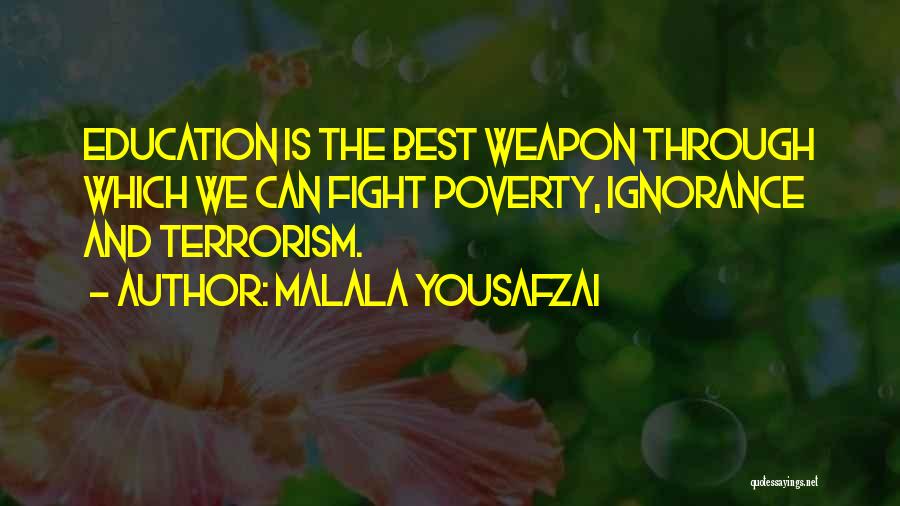 Malala Yousafzai Quotes: Education Is The Best Weapon Through Which We Can Fight Poverty, Ignorance And Terrorism.