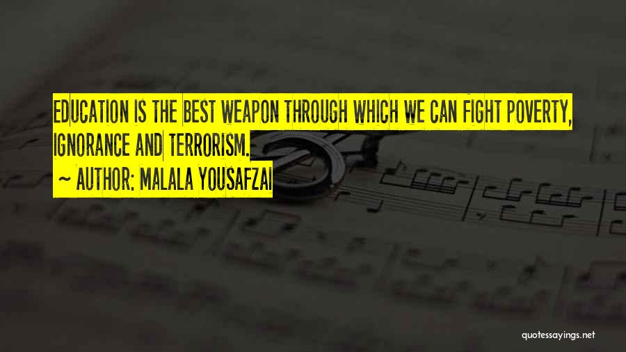 Malala Yousafzai Quotes: Education Is The Best Weapon Through Which We Can Fight Poverty, Ignorance And Terrorism.