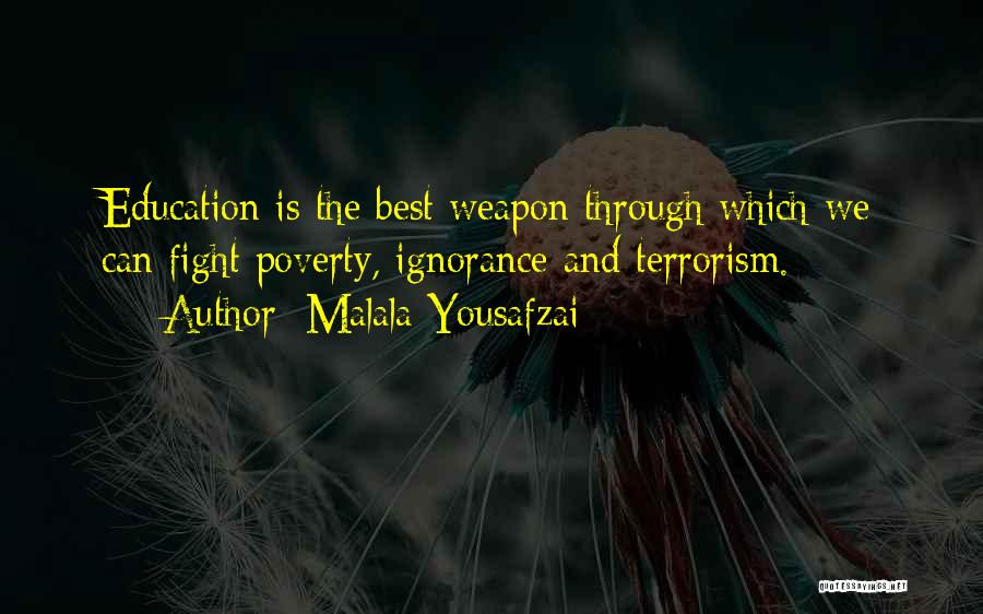 Malala Yousafzai Quotes: Education Is The Best Weapon Through Which We Can Fight Poverty, Ignorance And Terrorism.