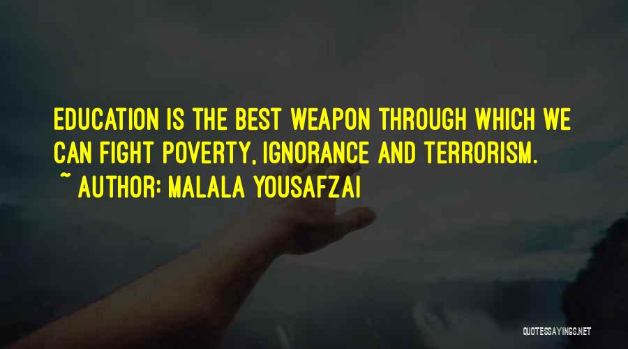 Malala Yousafzai Quotes: Education Is The Best Weapon Through Which We Can Fight Poverty, Ignorance And Terrorism.