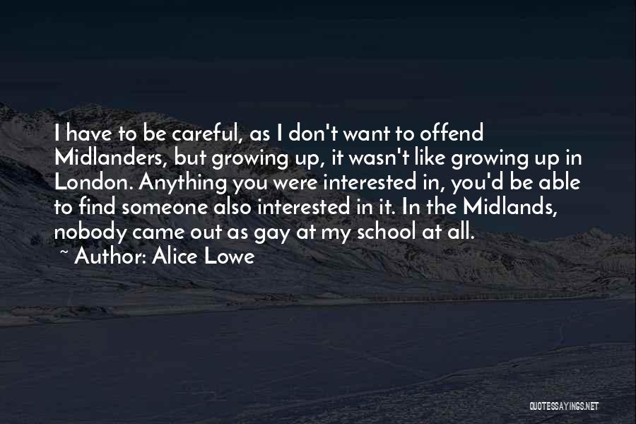 Alice Lowe Quotes: I Have To Be Careful, As I Don't Want To Offend Midlanders, But Growing Up, It Wasn't Like Growing Up