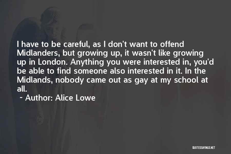 Alice Lowe Quotes: I Have To Be Careful, As I Don't Want To Offend Midlanders, But Growing Up, It Wasn't Like Growing Up
