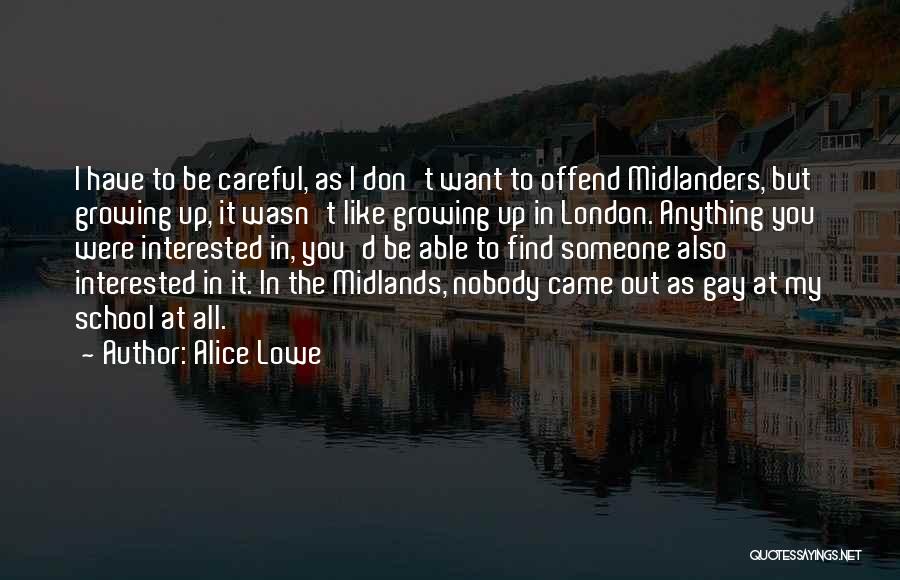 Alice Lowe Quotes: I Have To Be Careful, As I Don't Want To Offend Midlanders, But Growing Up, It Wasn't Like Growing Up