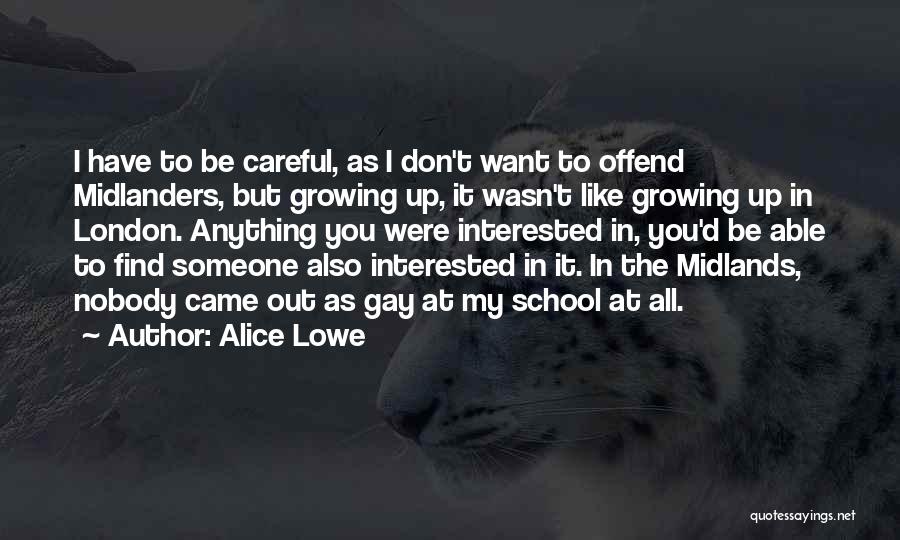 Alice Lowe Quotes: I Have To Be Careful, As I Don't Want To Offend Midlanders, But Growing Up, It Wasn't Like Growing Up