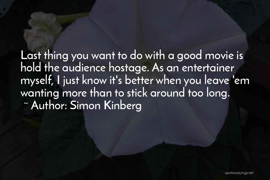 Simon Kinberg Quotes: Last Thing You Want To Do With A Good Movie Is Hold The Audience Hostage. As An Entertainer Myself, I