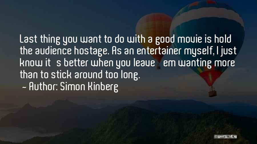 Simon Kinberg Quotes: Last Thing You Want To Do With A Good Movie Is Hold The Audience Hostage. As An Entertainer Myself, I