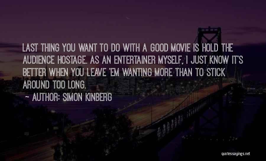 Simon Kinberg Quotes: Last Thing You Want To Do With A Good Movie Is Hold The Audience Hostage. As An Entertainer Myself, I