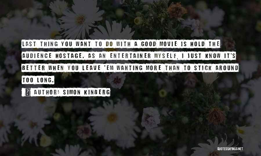 Simon Kinberg Quotes: Last Thing You Want To Do With A Good Movie Is Hold The Audience Hostage. As An Entertainer Myself, I