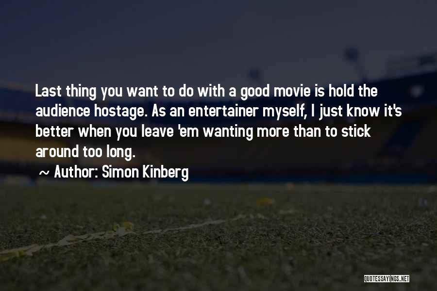 Simon Kinberg Quotes: Last Thing You Want To Do With A Good Movie Is Hold The Audience Hostage. As An Entertainer Myself, I