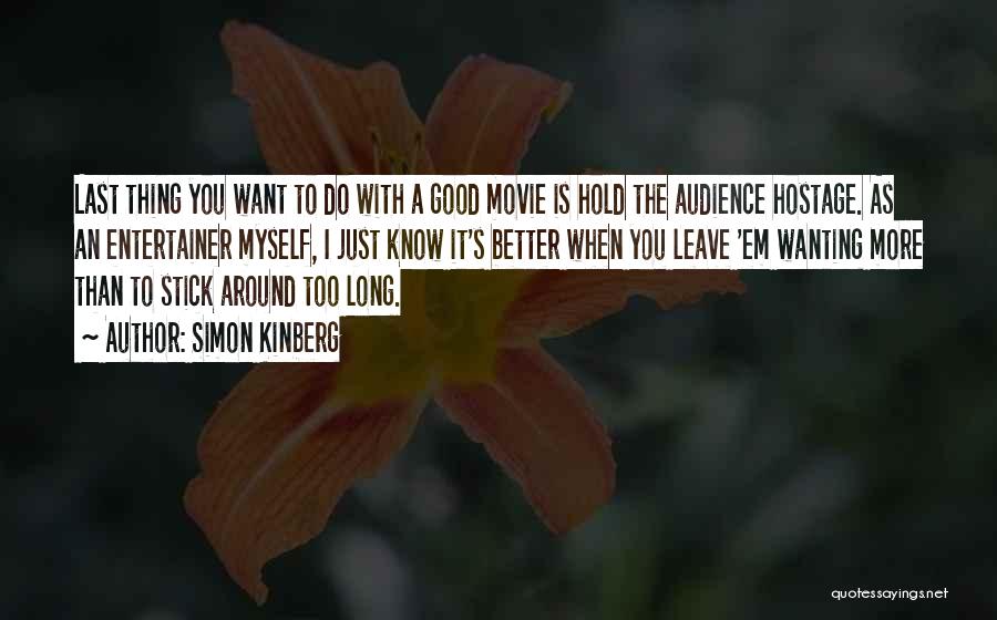 Simon Kinberg Quotes: Last Thing You Want To Do With A Good Movie Is Hold The Audience Hostage. As An Entertainer Myself, I