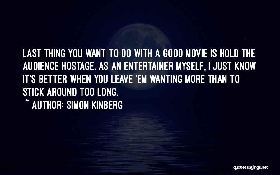 Simon Kinberg Quotes: Last Thing You Want To Do With A Good Movie Is Hold The Audience Hostage. As An Entertainer Myself, I