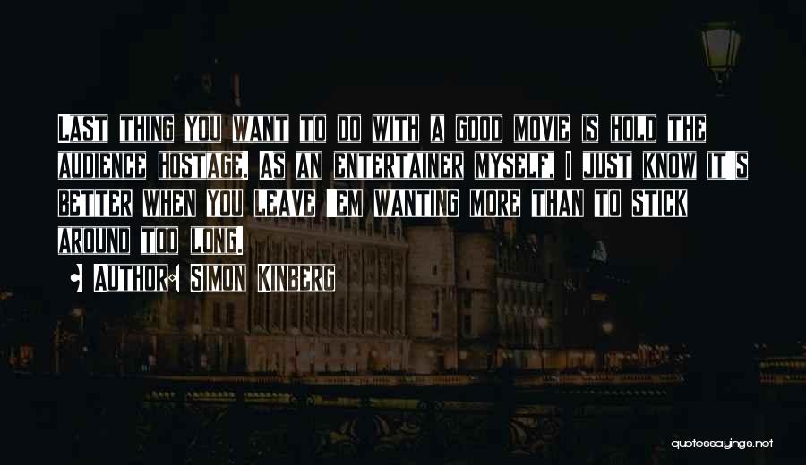 Simon Kinberg Quotes: Last Thing You Want To Do With A Good Movie Is Hold The Audience Hostage. As An Entertainer Myself, I