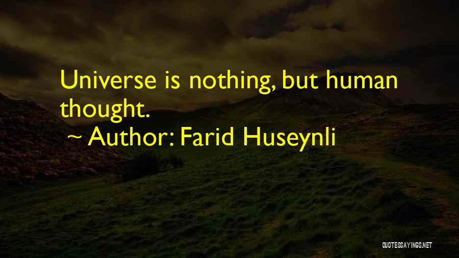 Farid Huseynli Quotes: Universe Is Nothing, But Human Thought.