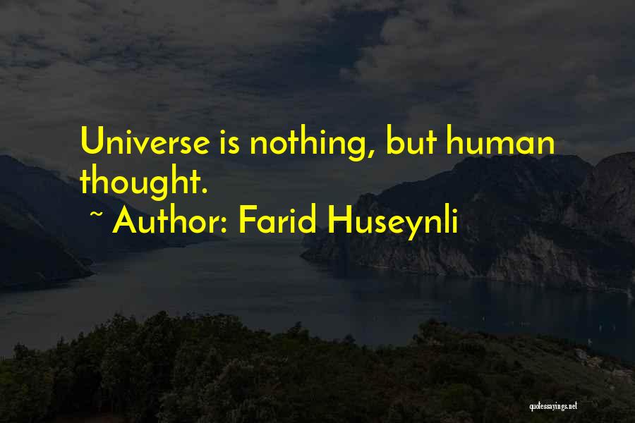 Farid Huseynli Quotes: Universe Is Nothing, But Human Thought.