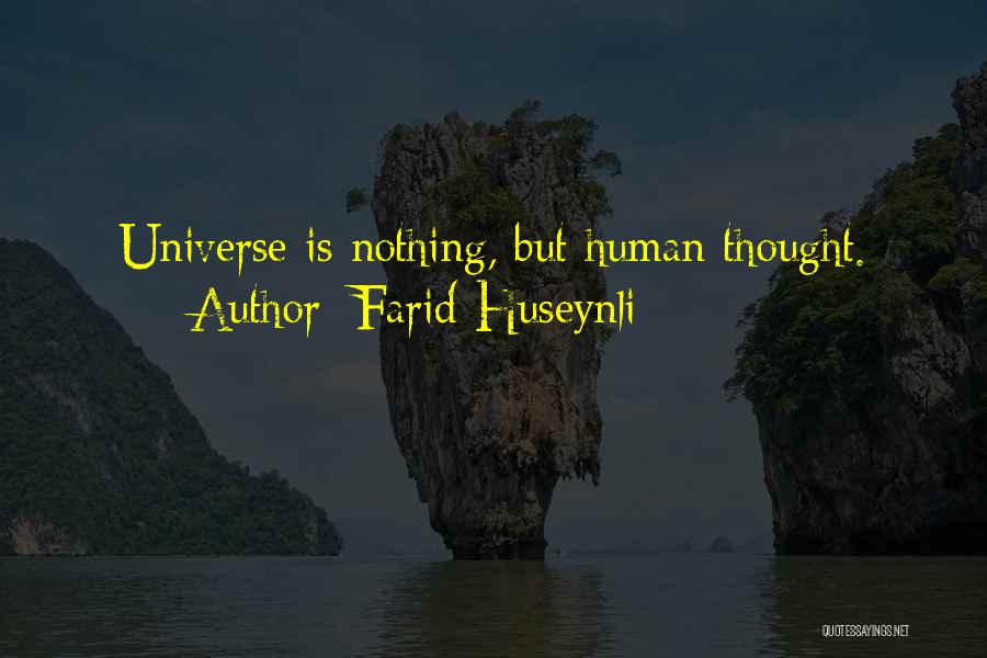Farid Huseynli Quotes: Universe Is Nothing, But Human Thought.