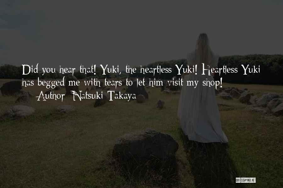 Natsuki Takaya Quotes: Did You Hear That! Yuki, The Heartless Yuki! Heartless Yuki Has Begged Me With Tears To Let Him Visit My