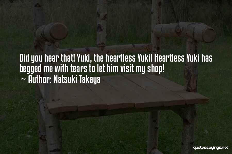 Natsuki Takaya Quotes: Did You Hear That! Yuki, The Heartless Yuki! Heartless Yuki Has Begged Me With Tears To Let Him Visit My