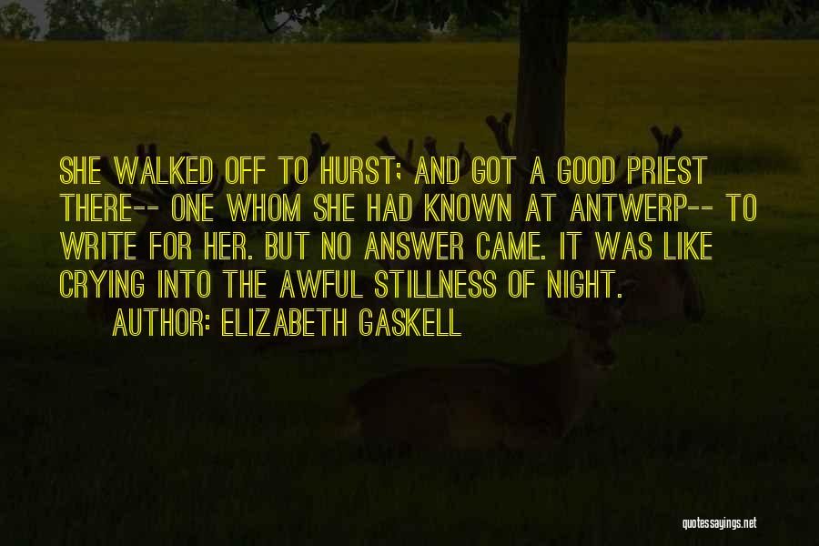 Elizabeth Gaskell Quotes: She Walked Off To Hurst; And Got A Good Priest There-- One Whom She Had Known At Antwerp-- To Write