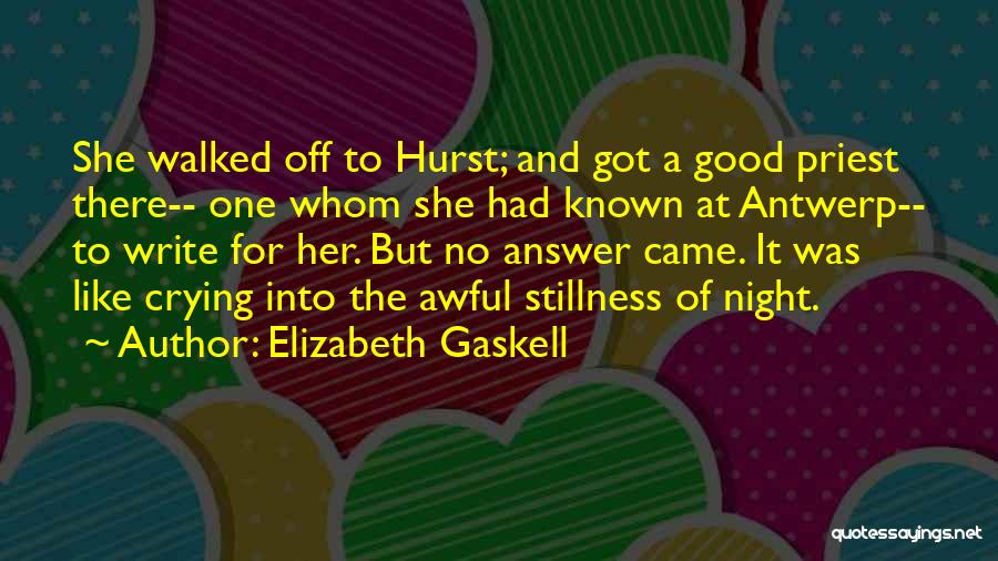 Elizabeth Gaskell Quotes: She Walked Off To Hurst; And Got A Good Priest There-- One Whom She Had Known At Antwerp-- To Write