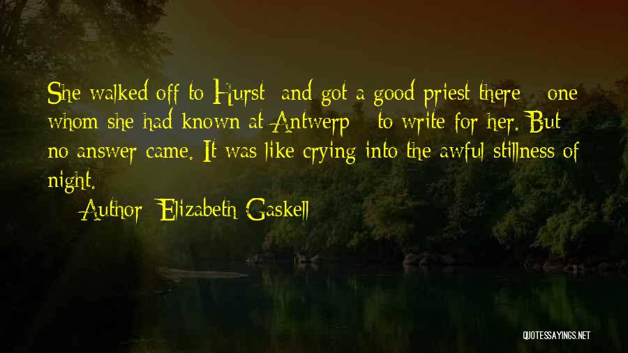 Elizabeth Gaskell Quotes: She Walked Off To Hurst; And Got A Good Priest There-- One Whom She Had Known At Antwerp-- To Write