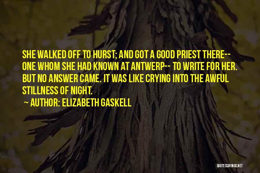 Elizabeth Gaskell Quotes: She Walked Off To Hurst; And Got A Good Priest There-- One Whom She Had Known At Antwerp-- To Write