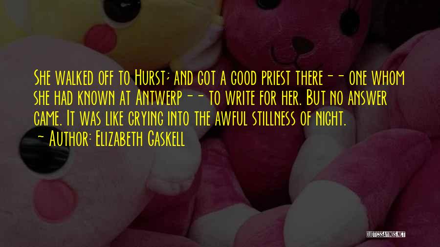 Elizabeth Gaskell Quotes: She Walked Off To Hurst; And Got A Good Priest There-- One Whom She Had Known At Antwerp-- To Write