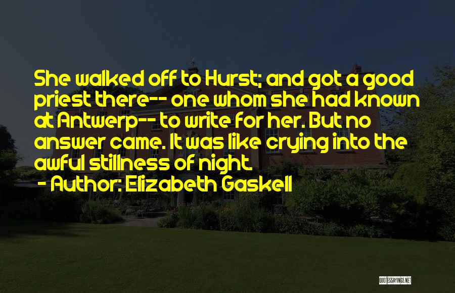 Elizabeth Gaskell Quotes: She Walked Off To Hurst; And Got A Good Priest There-- One Whom She Had Known At Antwerp-- To Write