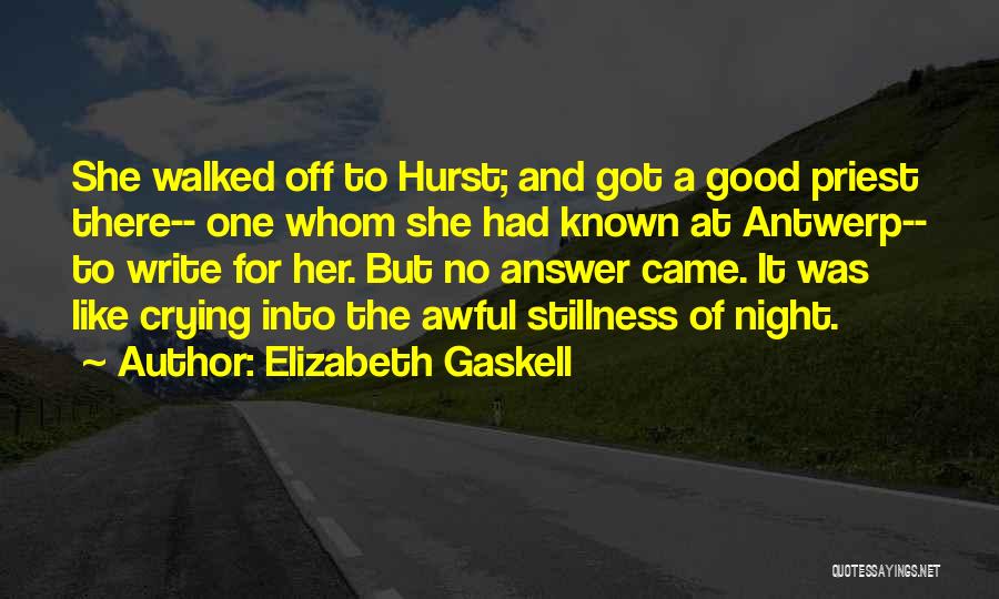 Elizabeth Gaskell Quotes: She Walked Off To Hurst; And Got A Good Priest There-- One Whom She Had Known At Antwerp-- To Write