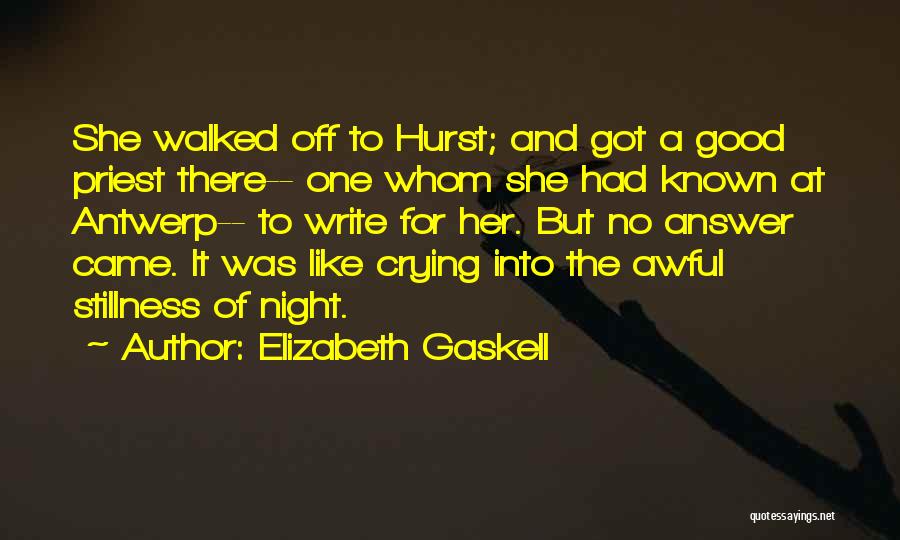 Elizabeth Gaskell Quotes: She Walked Off To Hurst; And Got A Good Priest There-- One Whom She Had Known At Antwerp-- To Write