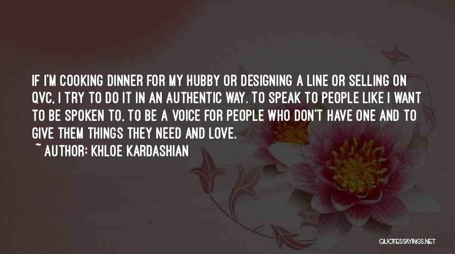 Khloe Kardashian Quotes: If I'm Cooking Dinner For My Hubby Or Designing A Line Or Selling On Qvc, I Try To Do It