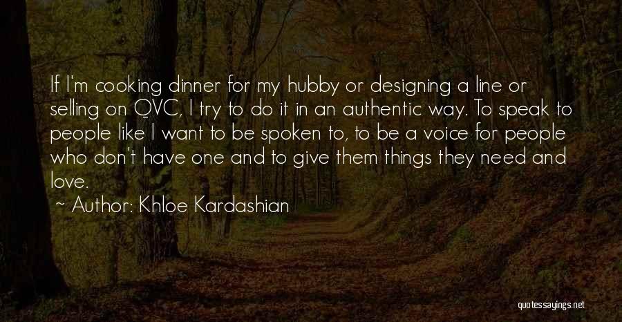 Khloe Kardashian Quotes: If I'm Cooking Dinner For My Hubby Or Designing A Line Or Selling On Qvc, I Try To Do It