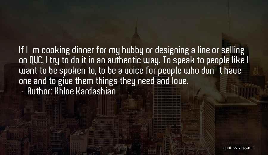 Khloe Kardashian Quotes: If I'm Cooking Dinner For My Hubby Or Designing A Line Or Selling On Qvc, I Try To Do It