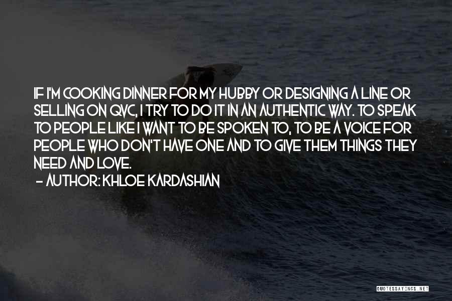 Khloe Kardashian Quotes: If I'm Cooking Dinner For My Hubby Or Designing A Line Or Selling On Qvc, I Try To Do It