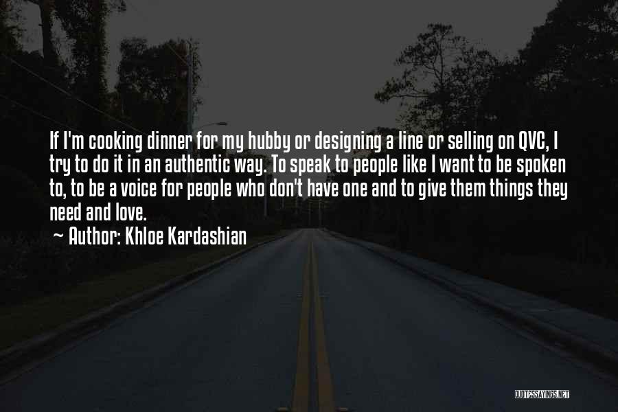 Khloe Kardashian Quotes: If I'm Cooking Dinner For My Hubby Or Designing A Line Or Selling On Qvc, I Try To Do It