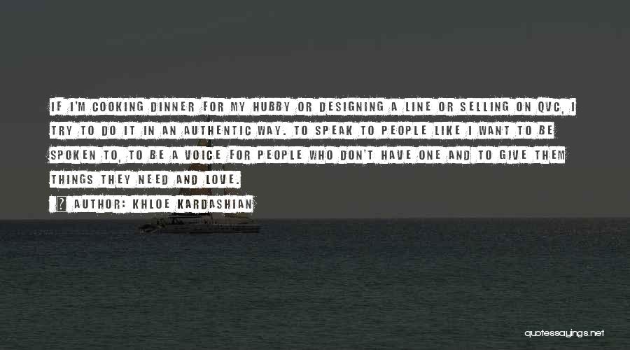 Khloe Kardashian Quotes: If I'm Cooking Dinner For My Hubby Or Designing A Line Or Selling On Qvc, I Try To Do It