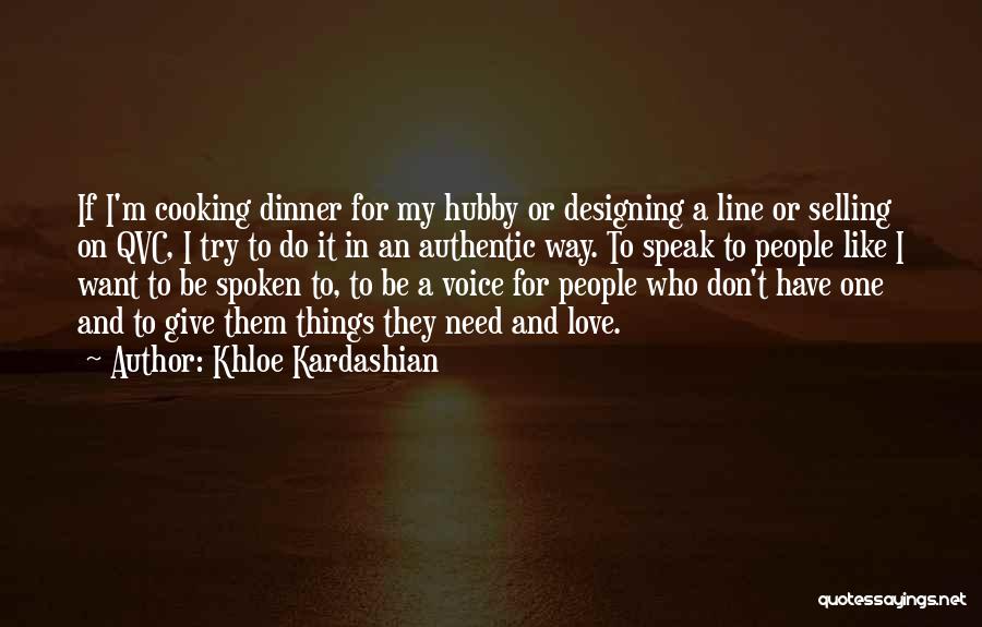 Khloe Kardashian Quotes: If I'm Cooking Dinner For My Hubby Or Designing A Line Or Selling On Qvc, I Try To Do It