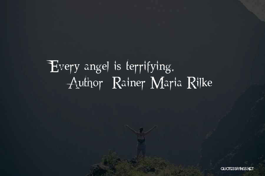Rainer Maria Rilke Quotes: Every Angel Is Terrifying.