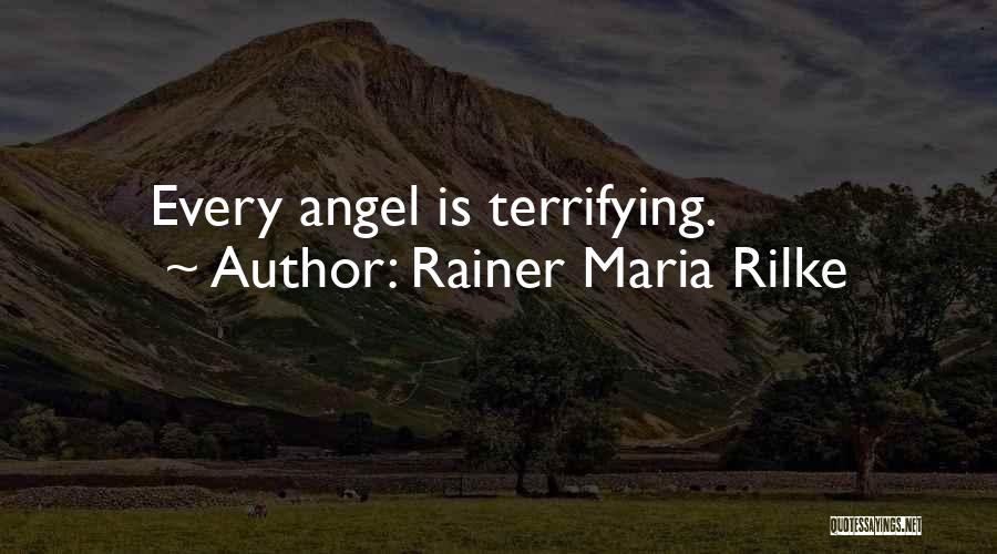 Rainer Maria Rilke Quotes: Every Angel Is Terrifying.