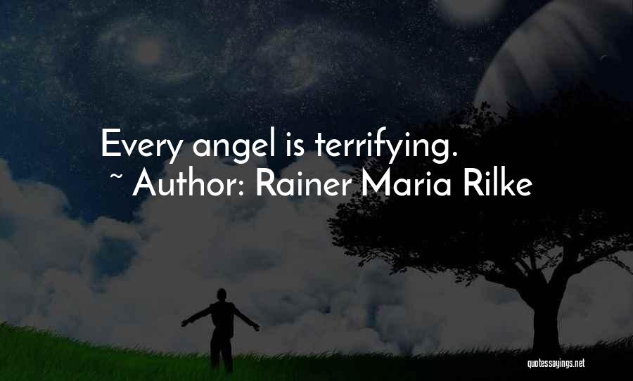 Rainer Maria Rilke Quotes: Every Angel Is Terrifying.