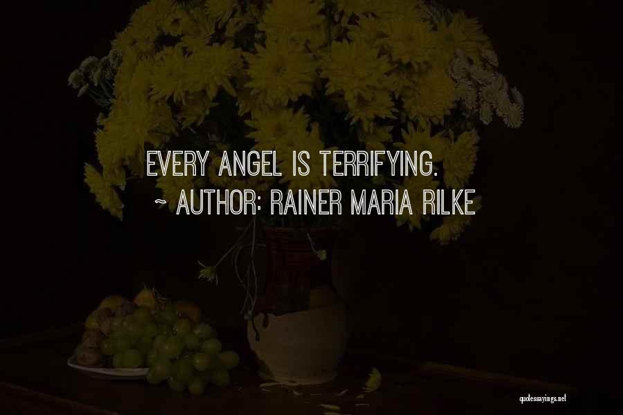 Rainer Maria Rilke Quotes: Every Angel Is Terrifying.