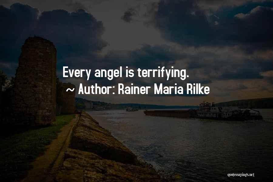 Rainer Maria Rilke Quotes: Every Angel Is Terrifying.