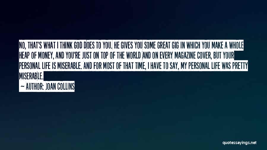 Joan Collins Quotes: No, That's What I Think God Does To You. He Gives You Some Great Gig In Which You Make A