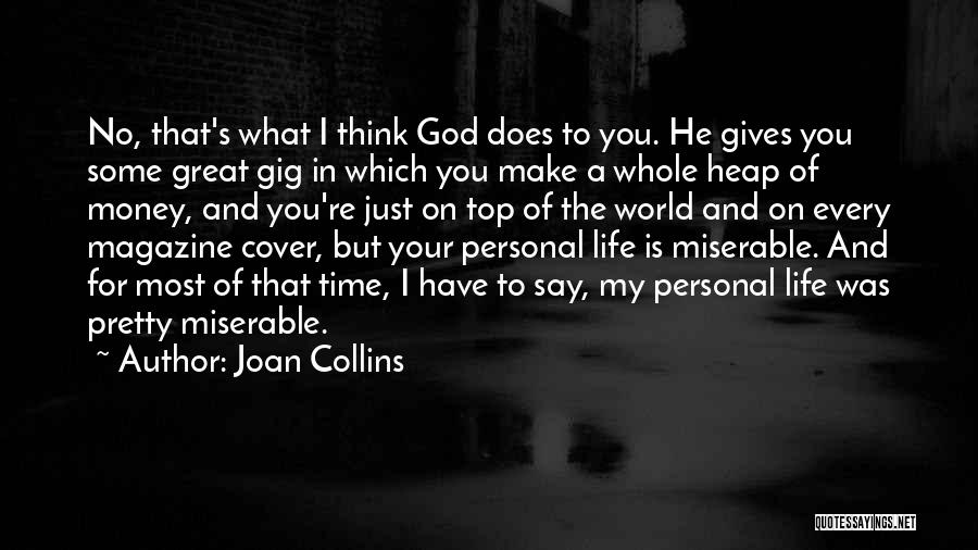 Joan Collins Quotes: No, That's What I Think God Does To You. He Gives You Some Great Gig In Which You Make A