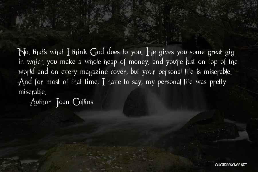 Joan Collins Quotes: No, That's What I Think God Does To You. He Gives You Some Great Gig In Which You Make A