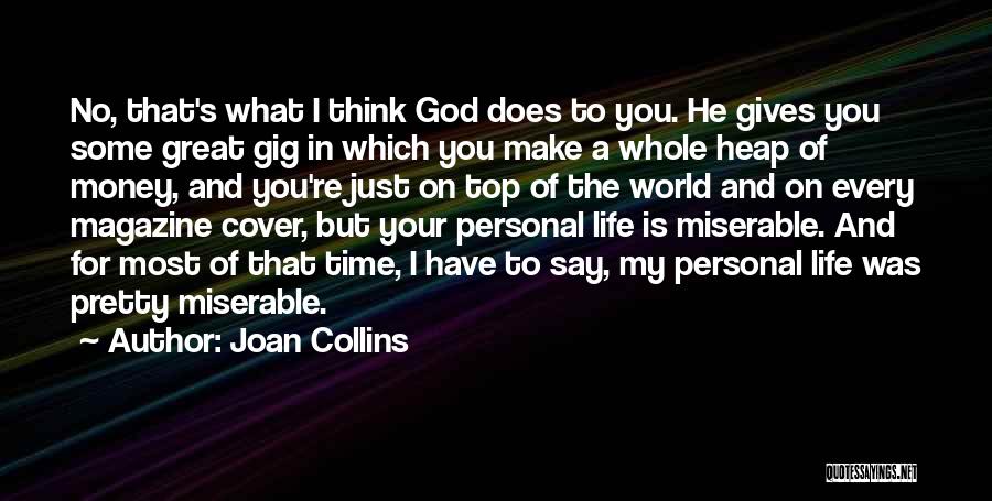 Joan Collins Quotes: No, That's What I Think God Does To You. He Gives You Some Great Gig In Which You Make A