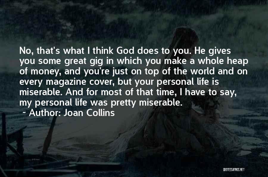 Joan Collins Quotes: No, That's What I Think God Does To You. He Gives You Some Great Gig In Which You Make A
